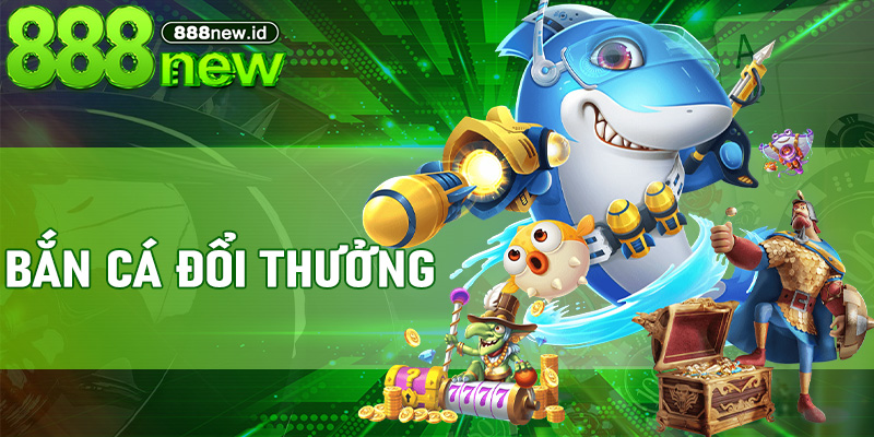 Bắn Cá Đổi Thưởng – Hướng dẫn chi tiết từ cơ bản đến nâng cao tại 888new